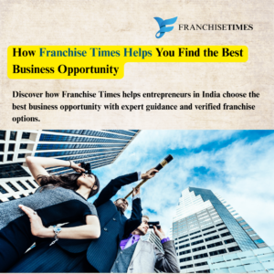How Franchise Times Helps You Find the Best Business Opportunity
