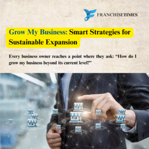 Grow My Business: Smart Strategies for Sustainable Expansion