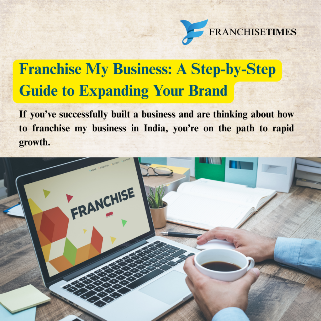 Franchise My Business | How to Start Franchising Your Business in India