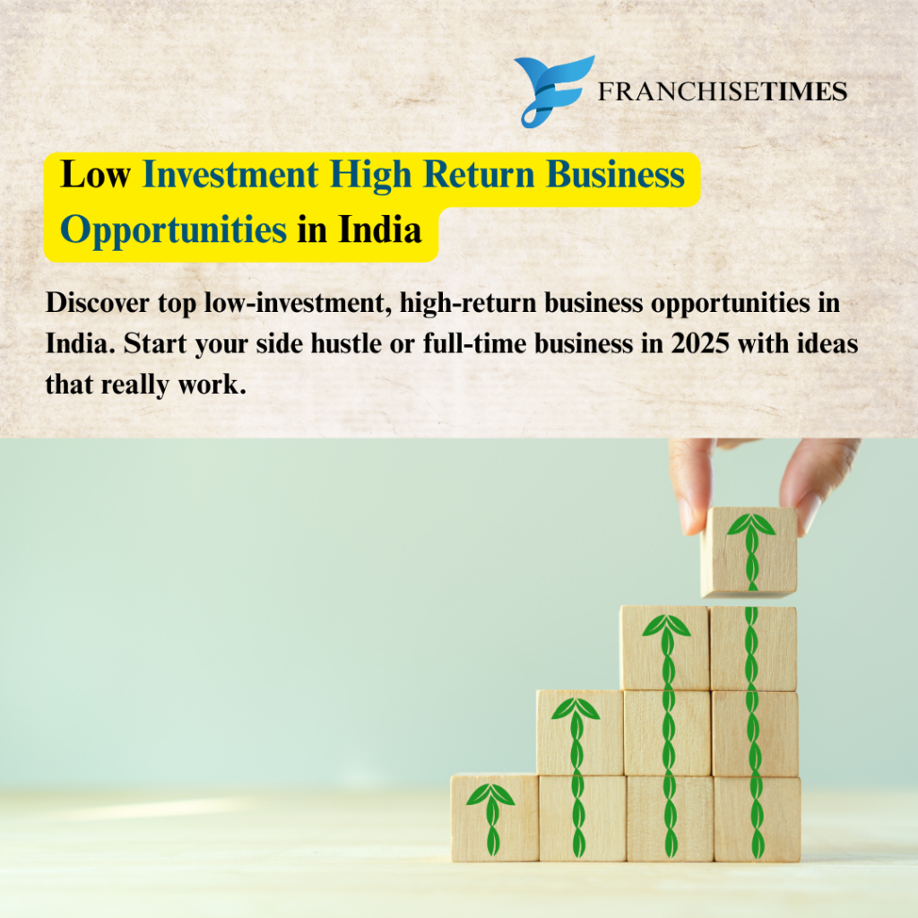 Low Investment High Return Business Opportunities in India