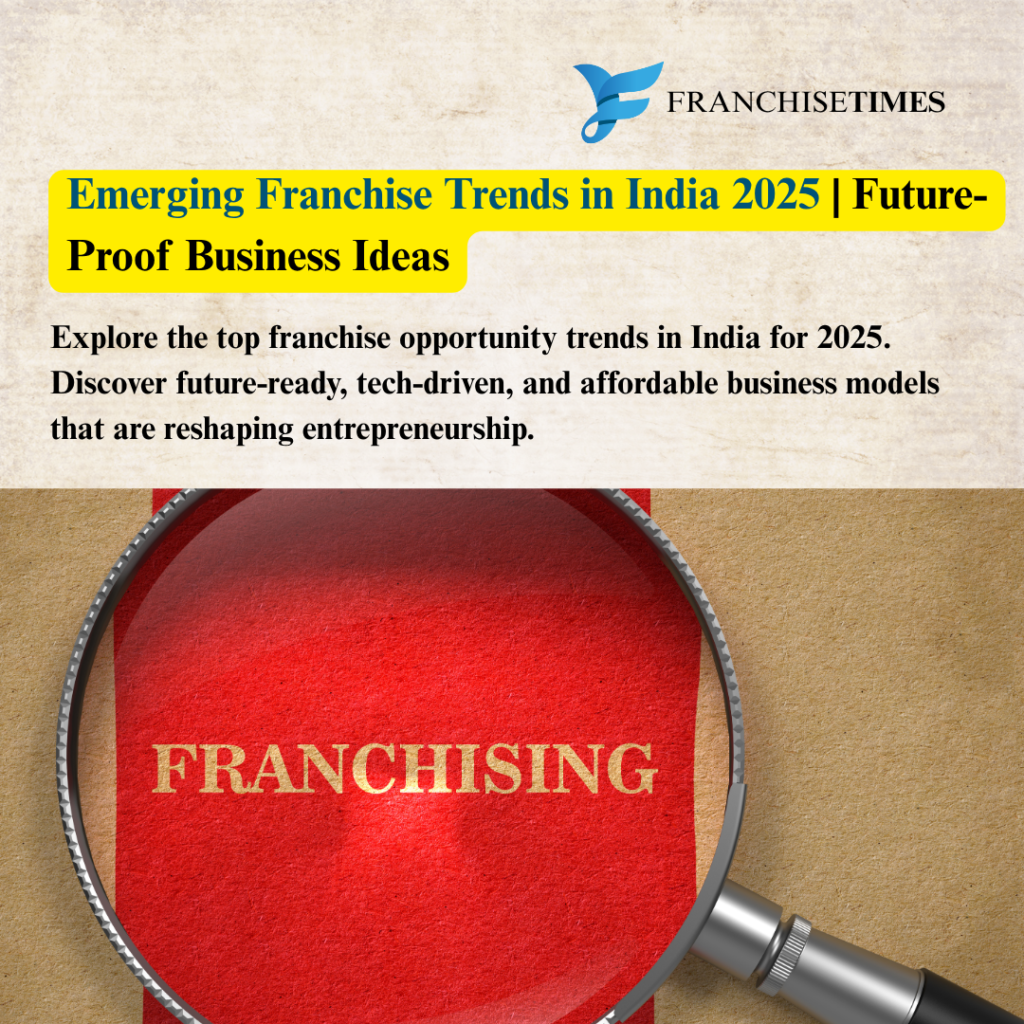 Emerging Franchise Trends in India 2025 | Future-Proof Business Ideas
