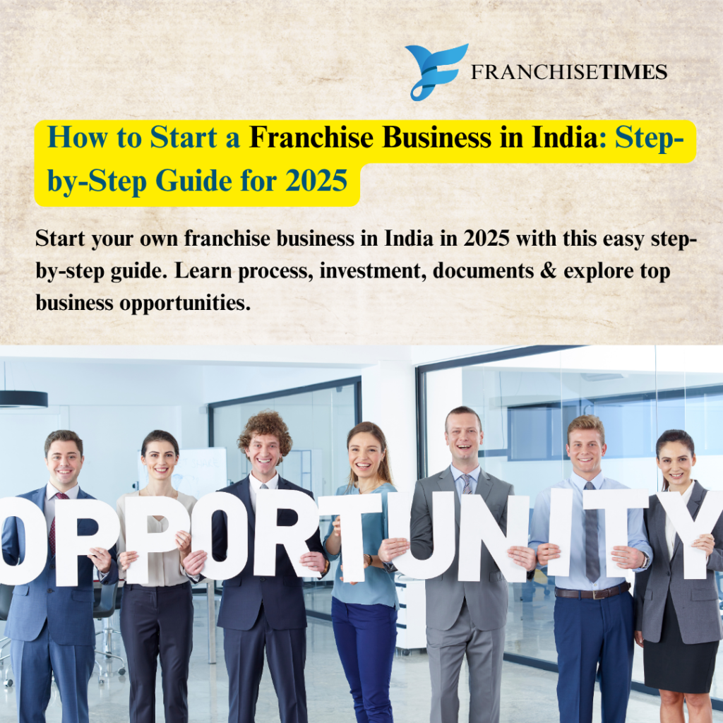 How to Start a Franchise Business in India (2025 Guide)