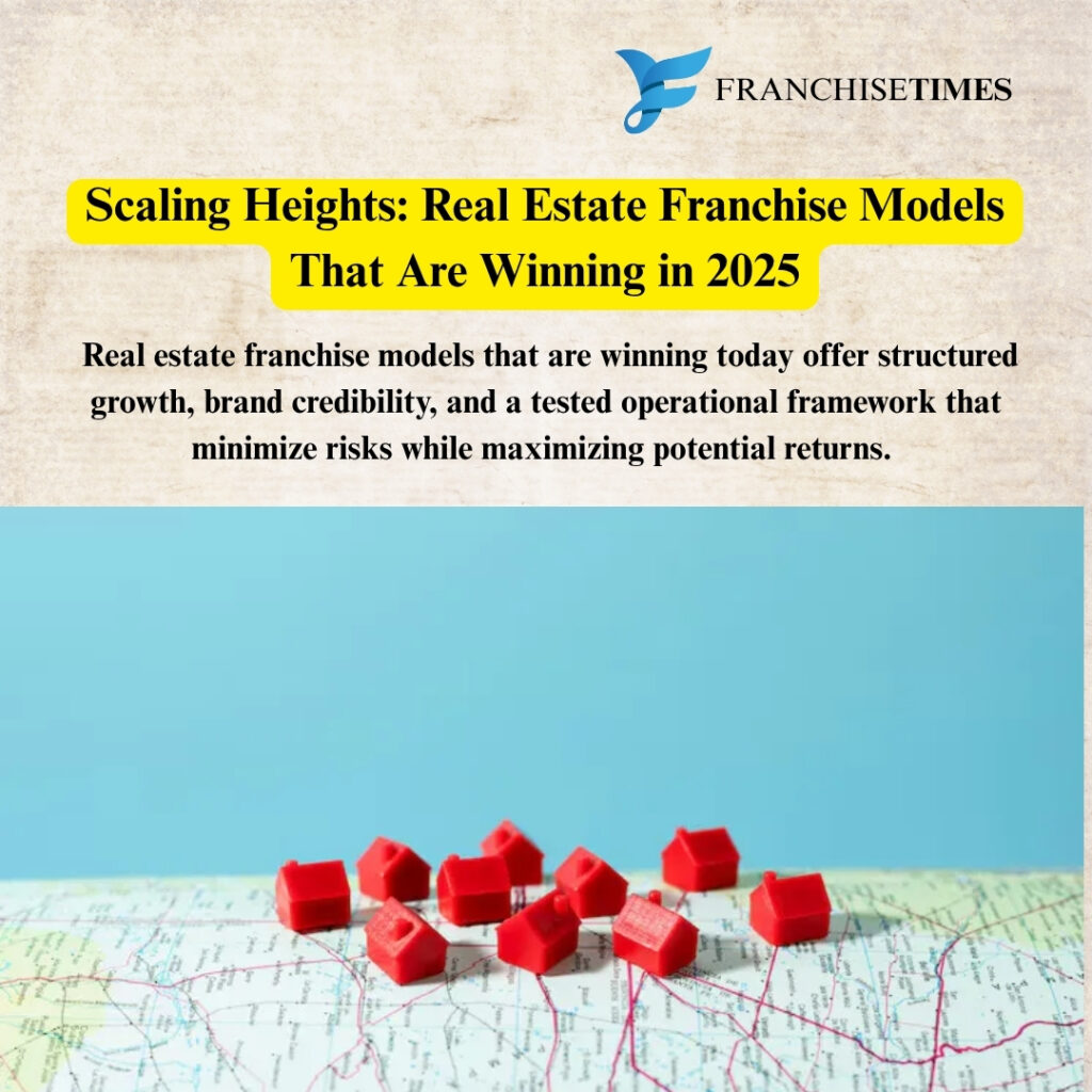 Winning real estate franchise models 2025